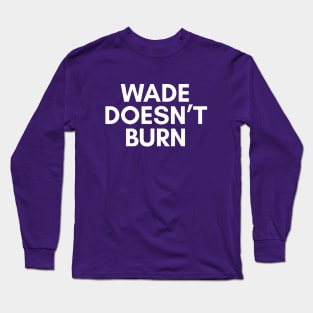 Wade Doesnt Burn Long Sleeve T-Shirt